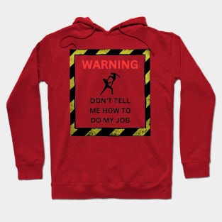 Don't tell me how to do my job Hoodie